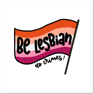 Be lesbian, do crimes! Posters and Art